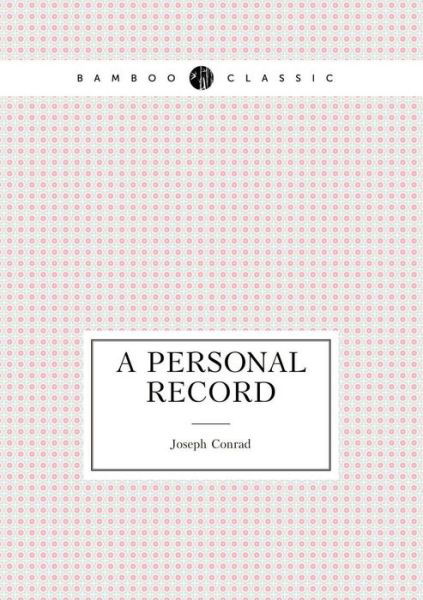 A Personal Record - Joseph Conrad - Bücher - Book on Demand Ltd. - 9785519488778 - 24. Juli 2015