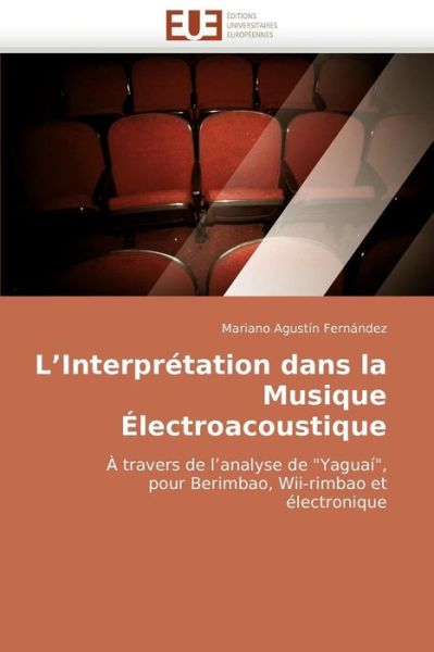 Cover for Mariano Agustín Fernández · L'interprétation Dans La Musique Électroacoustique: À Travers De L'analyse De &quot;Yaguaí&quot;, Pour Berimbao, Wii-rimbao et Électronique (Paperback Book) [French edition] (2018)
