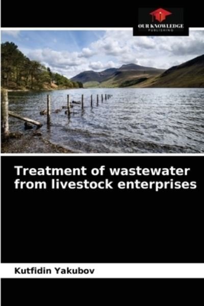 Cover for Kutfidin Yakubov · Treatment of wastewater from livestock enterprises (Paperback Book) (2021)
