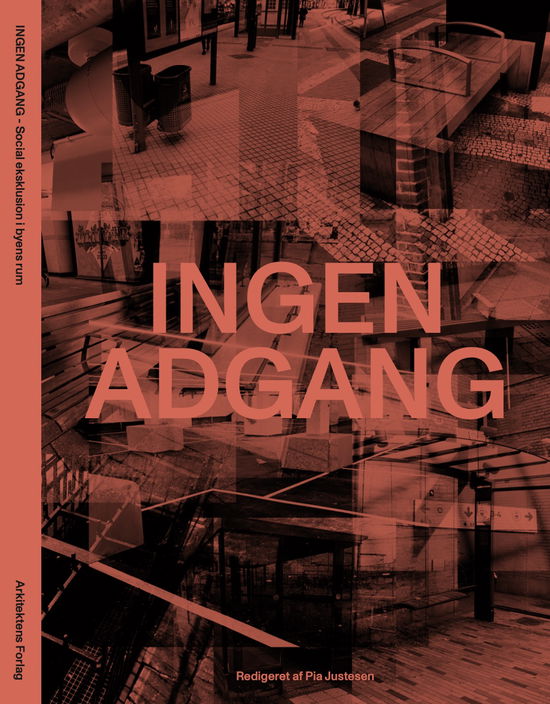 Cover for Pia Justesen (red.), Bo Heide-Jochimsen, Ole B. Jensen, Anne-Sofie Maini-Thorsen, Carsten Hvid Nielsen, Ask Svejstrup, Graham Yantis · Ingen adgang – Social eksklusion i byens rum (Paperback Book) [1st edition] (2024)