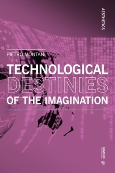 Cover for Pietro Montani · Technological Destinies of the Imagination - Aesthetics (Paperback Book) (2022)