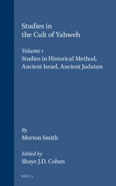 Cover for Morton Smith · Studies in the Cult of Yahweh: Studies in Historical Method, Ancient Israel, Ancient Judaism (Religions in the Graeco-roman World, V. 130/1) (Hardcover Book) (1995)