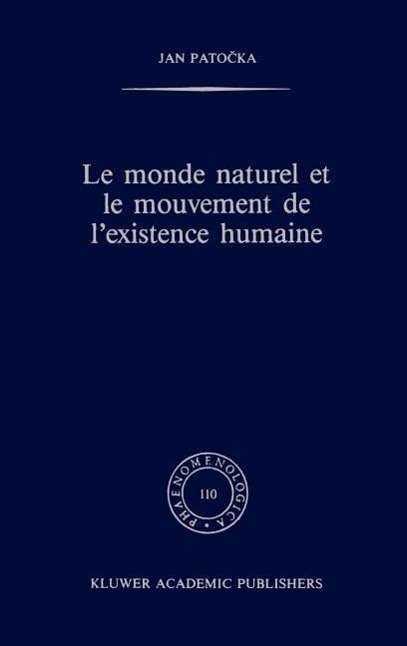 Cover for Jan Patocka · Le Monde Naturel Et Le Mouvement De l'Existence Humaine: Phaenomenologica, 110 (Hardcover Book) [1988 edition] (1988)