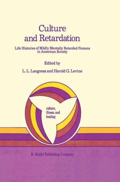 Culture and Retardation: Life Histories of Mildly Mentally Retarded Persons in American Society - Culture, Illness and Healing - Harold G Levine - Books - Springer - 9789027721778 - July 31, 1986
