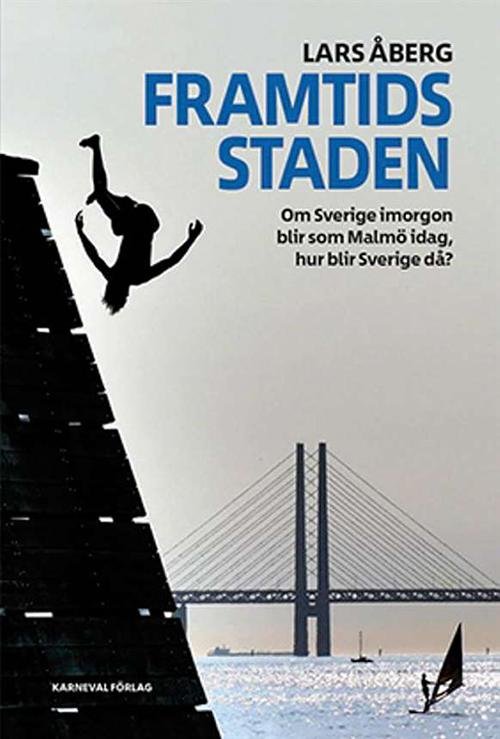 Cover for Lars Åberg · Framtidsstaden : om Sverige imorgon blir som Malmö idag, hur blir Sverige då? (Gebundesens Buch) (2017)