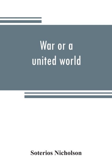 Cover for Soterios Nicholson · War or a united world (Taschenbuch) (2019)