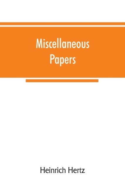Miscellaneous papers - Heinrich Hertz - Books - Alpha Edition - 9789353866778 - September 10, 2019