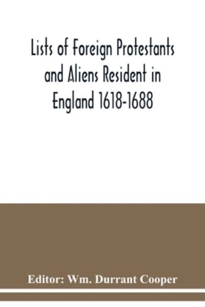 Cover for Wm Durrant Cooper · Lists of Foreign Protestants and Aliens Resident in England 1618-1688 (Paperback Bog) (2020)