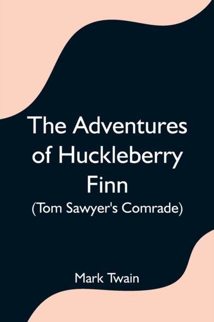 Cover for Mark Twain · The Adventures of Huckleberry Finn (Tom Sawyer's Comrade) (Taschenbuch) (2021)