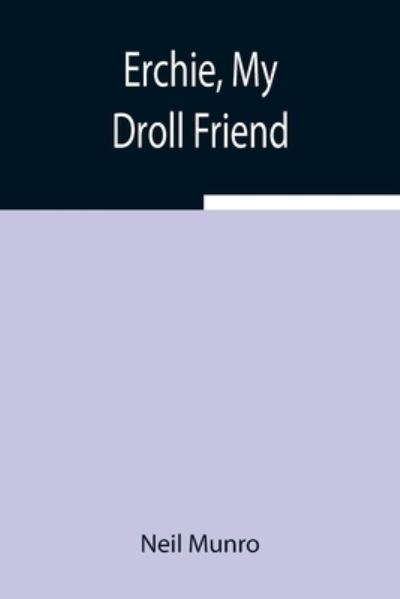 Erchie, My Droll Friend - Neil Munro - Books - Alpha Edition - 9789354942778 - August 5, 2021