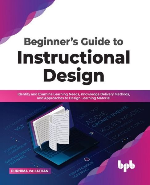 Cover for Purnima Valiathan · Beginner's Guide to Instructional Design: Identify and Examine Learning Needs, Knowledge Delivery Methods, and Approaches to Design Learning Material (Paperback Book) (2022)