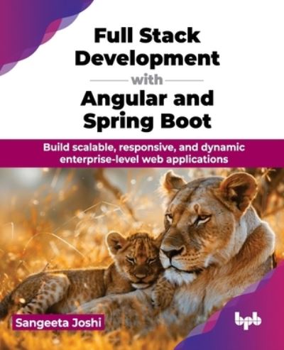 Cover for Sangeeta Joshi · Full Stack Development with Angular and Spring Boot: Build scalable, responsive, and dynamic enterprise-level web applications (Paperback Book) (2024)