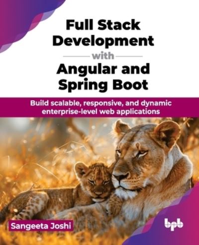 Full Stack Development with Angular and Spring Boot: Build scalable, responsive, and dynamic enterprise-level web applications - Sangeeta Joshi - Bøker - BPB Publications - 9789365890778 - 18. juli 2024