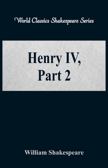 Henry IV, Part 2 - William Shakespeare - Bøger - Alpha Editions - 9789386101778 - 4. august 2017