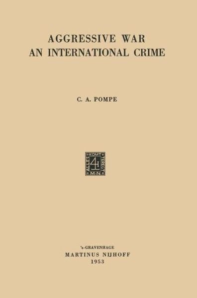 Cornelis Arnold Pompe · Aggressive War: An International Crime (Paperback Book) [1953 edition] (1953)