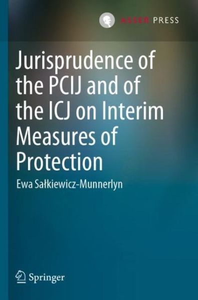Jurisprudence of the PCIJ and of the ICJ on Interim Measures of Protection - Ewa Salkiewicz-Munnerlyn - Books - T.M.C. Asser Press - 9789462654778 - October 15, 2022