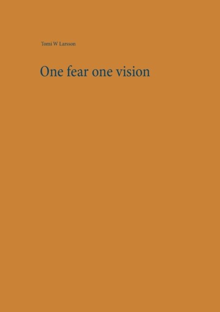 Cover for Tomi W Larsson · One Fear One Vision (Paperback Book) (2015)