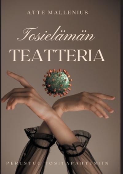 Cover for Atte Mallenius · Tosielämän teatteria (Book) (2024)