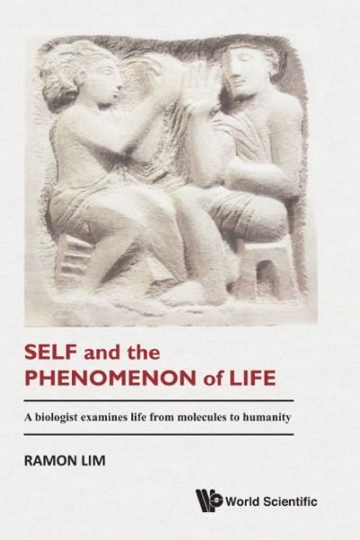 Cover for Lim, Ramon (Univ Of Iowa College Of Medicine) · Self And The Phenomenon Of Life: A Biologist Examines Life From Molecules To Humanity (Innbunden bok) (2017)