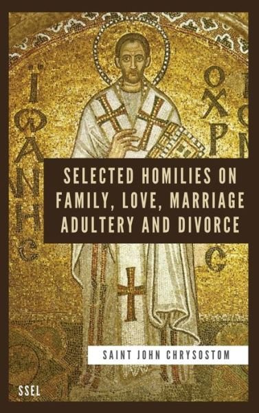 Cover for Saint John Chrysostom · Selected Homilies on Family, Love, Marriage, Adultery and Divorce : Easy to Read Layout (Gebundenes Buch) [Large type / large print ed edition] (2022)