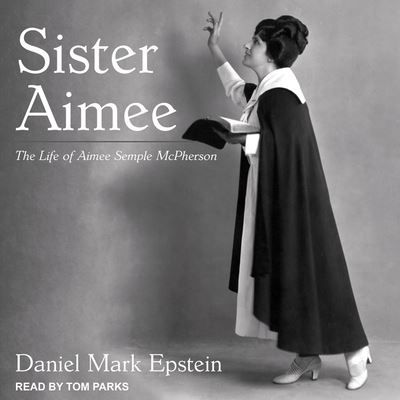 Sister Aimee - Daniel Mark Epstein - Muzyka - TANTOR AUDIO - 9798200230778 - 14 lipca 2020