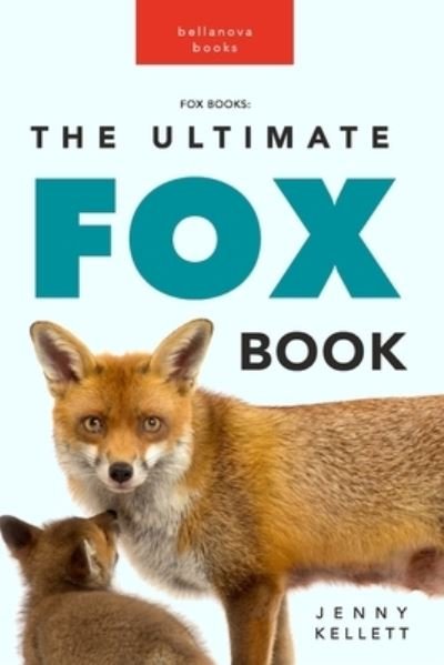 Jenny Kellett · Fox Books: The Ultimate Fox Book: 100+ Amazing Facts, Photos, Quiz and More (Paperback Book) (2024)