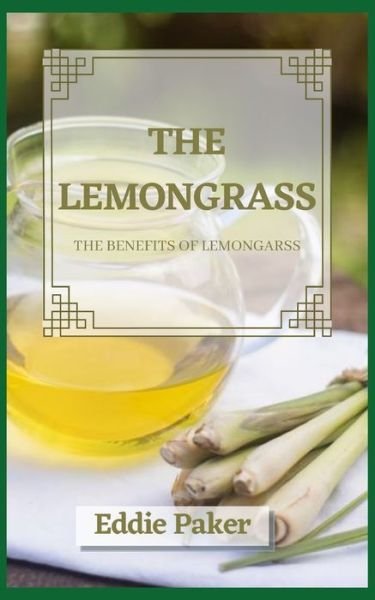 Cover for Eddie Parker · The Lemongrass: The benefits of lemongrass (Taschenbuch) (2022)