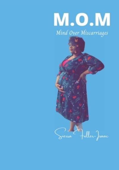 Cover for Sierra S Fuller-Isaac · M.O.M: Mind Over Miscarriages (Paperback Book) (2021)