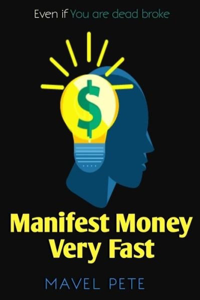 Cover for Mavel Pete · Manifest Money Very Fast: Even If You Are Dead Broke (Paperback Book) (2021)