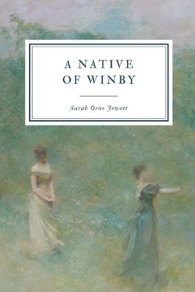 A Native of Winby - Sarah Orne Jewett - Boeken - Independently Published - 9798550065778 - 19 oktober 2020