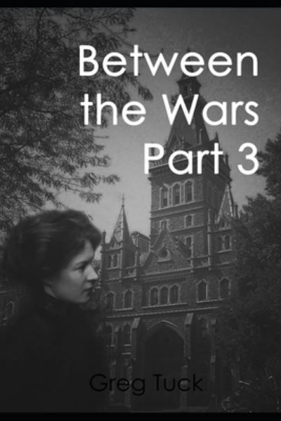 Between the Wars Part 3 - Greg Tuck - Livros - Independently Published - 9798554083778 - 27 de outubro de 2020