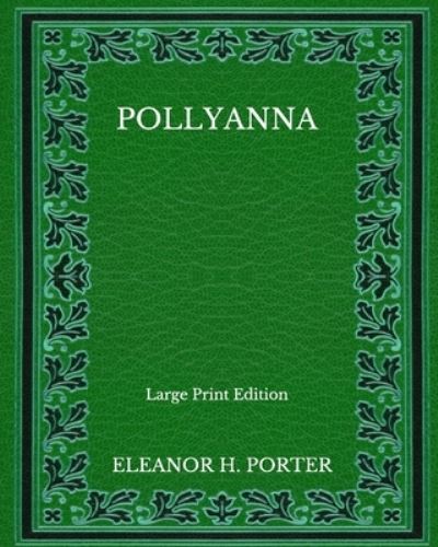 Cover for Eleanor H Porter · Pollyanna - Large Print Edition (Paperback Book) (2020)