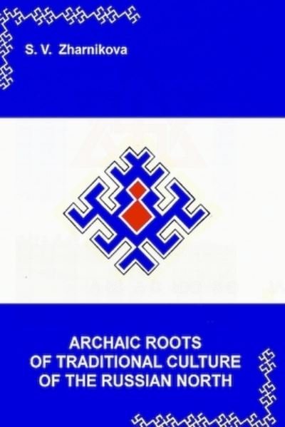 Cover for S V Zharnikova · Archaic Roots of Traditional Culture of the Russian North (Taschenbuch) (2020)