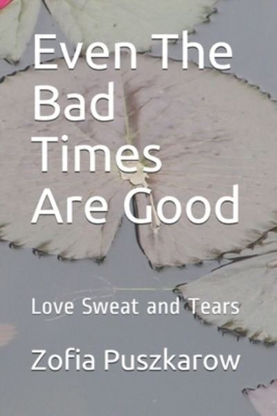 Cover for Zofia Emilia Puszkarow · Even The Bad Times Are Good (Pocketbok) (2020)