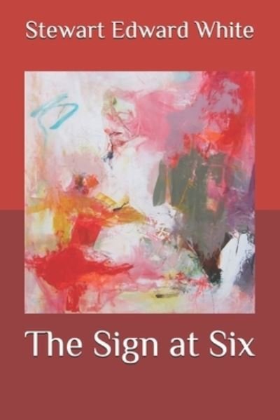 Cover for Stewart Edward White · The Sign at Six (Paperback Book) (2020)