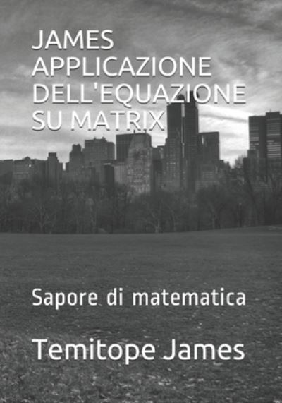 Cover for Temitope James · James Applicazione Dell'equazione Su Matrix (Pocketbok) (2020)