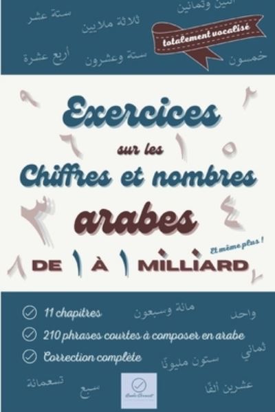 Exercices sur les chiffres et nombres arabes: De 1 a 1 milliard et meme plus ! - Arabe Correct - Boeken - Independently Published - 9798594849778 - 25 juli 2021