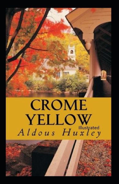 Crome Yellow Illustrated - Aldous Huxley - Kirjat - Independently Published - 9798643282778 - maanantai 4. toukokuuta 2020