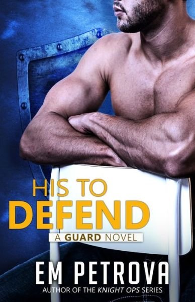 Cover for Em Petrova · His to Defend (Taschenbuch) (2020)