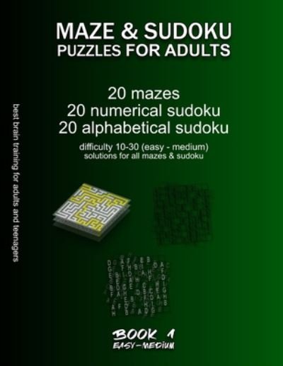 Cover for Maze Selection · Maze &amp; Sudoku Puzzles for Adults: BOOK 1, 20 mazes / sudoku / alphabetical sudoku (60 total), difficulty 10-30, easy medium mazes, solutions for all puzzles, activity book for adults teenagers seniors, challenging riddles for brain training - Easy / Mediu (Paperback Bog) (2020)