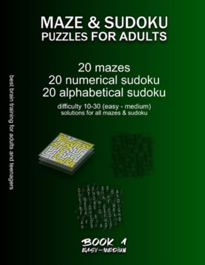 Maze & Sudoku Puzzles for Adults: BOOK 1, 20 mazes / sudoku / alphabetical sudoku (60 total), difficulty 10-30, easy medium mazes, solutions for all puzzles, activity book for adults teenagers seniors, challenging riddles for brain training - Easy / Mediu - Maze Selection - Livros - Independently Published - 9798655229778 - 18 de junho de 2020