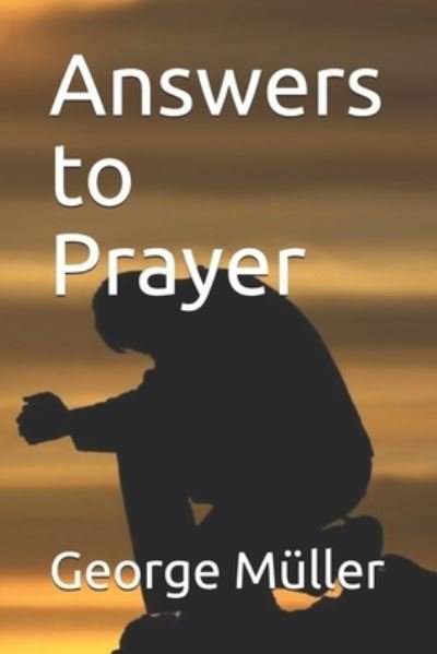 Answers to Prayer - George Muller - Książki - Independently Published - 9798668368778 - 9 października 2020