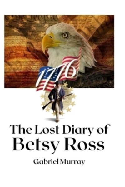 Cover for Gabriel Murray · The Lost Diary of Betsy Ross (Taschenbuch) (2020)