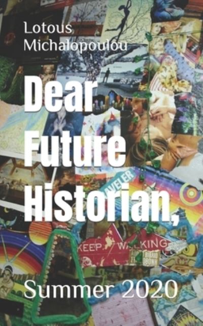 Cover for Lotous Michalopoulou · Dear Future Historian: Summer 2020 - Dear Future Historian (Paperback Book) (2020)