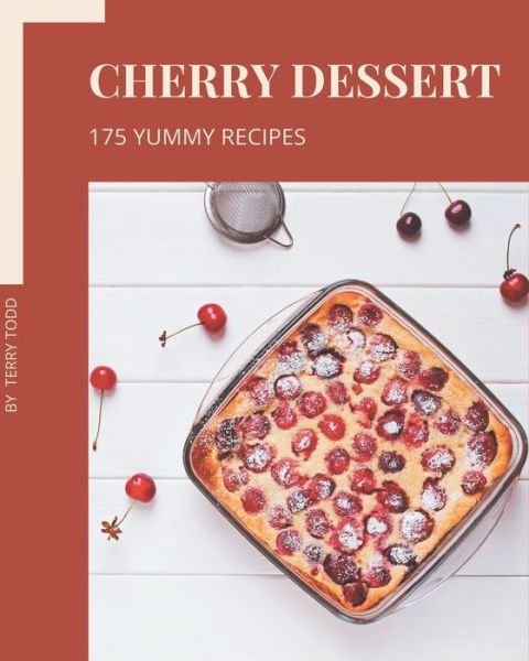 Cover for Terry Todd · 175 Yummy Cherry Dessert Recipes (Taschenbuch) (2020)