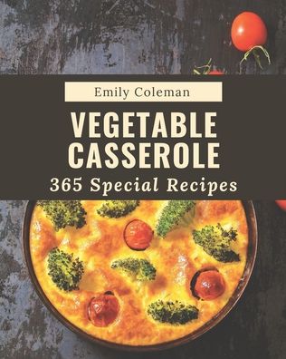 Cover for Emily Coleman · 365 Special Vegetable Casserole Recipes (Paperback Book) (2020)