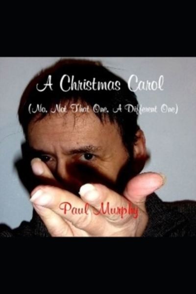 Cover for Paul Murphy · A Christmas Carol (No, Not That One, A Different One) (Pocketbok) (2021)