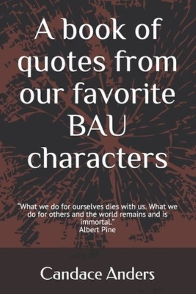 Cover for Candace Anders · A Book of Quotes from our favorite BAU Characters (Pocketbok) (2021)