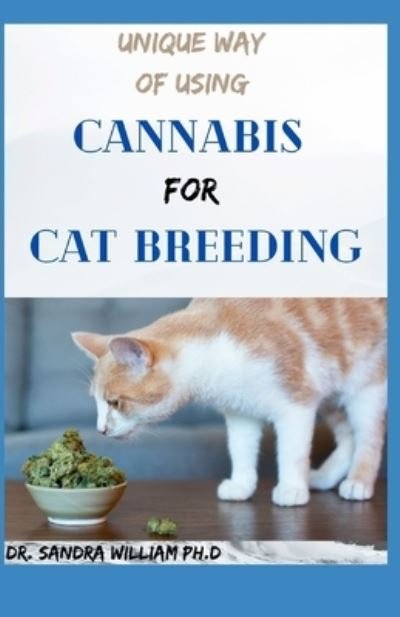Unique Way of Using Cannabis for Cat Breeding - Dr Sandra William Ph D - Böcker - Independently Published - 9798706288778 - 8 februari 2021