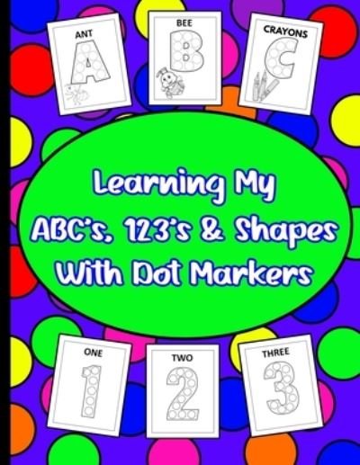 Cover for 4ls Works · Learning My ABC's, 123's, &amp; Shapes With Dot Markers (Paperback Book) (2021)